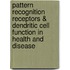 Pattern Recognition Receptors & Dendritic Cell Function in Health and Disease