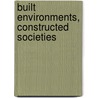 Built environments, constructed societies door Benjamin Vis