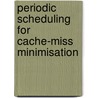 periodic scheduling for cache-miss minimisation by R.A.W. Clout