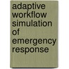 Adaptive workflow simulation of emergency response door Gerben Bruinsma