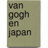 Van Gogh en Japan door L. Tilborgh