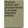 Physical activity and physical fitness in juvenile idiopathic arthritis door O.T.H.M. Lelieveld