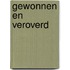 Gewonnen en veroverd