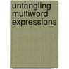 Untangling Multiword Expressions door Nicole Grégoire