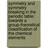 Symmetry and symmetry breaking in the periodic table: towards a group-theoretical classification of the chemical elements door Pieter Thyssen