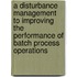 A disturbance management to improving the performance of batch process operations