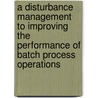 A disturbance management to improving the performance of batch process operations door J. Schumacher