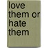 Love them or hate them