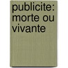 Publicite: morte ou vivante door Fons van Dyck