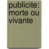 Publicite: morte ou vivante by Fons van Dyck