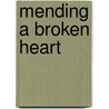 Mending a broken heart door C.L. Mummery