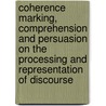 Coherence Marking, Comprehension and Persuasion on the processing and representation of discourse by J. Kamalski