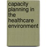 Capacity Planning in the Healthcare Environment door A.J. Hermsen