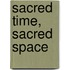 Sacred time, sacred space