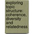 Exploring Topic Structure: Coherence, Diversity and Relatedness