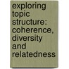 Exploring Topic Structure: Coherence, Diversity and Relatedness door J. He