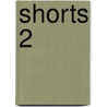 Shorts 2 by Benn Flore