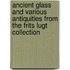 Ancient glass and various antiquities from the Frits Lugt Collection