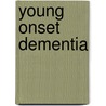 Young onset dementia by Deliane van Vliet