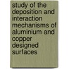 Study of the deposition and interaction mechanisms of aluminium and copper designed surfaces door Roberto Gaggiano