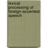 Lexical processing of foreign-accented speech door Marijt J. Witteman