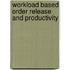 Workload based order release and productivity