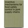 Incentive mechanisms for food safety control in pork supply chains door C.P.A. van Wagenberg