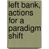 Left Bank, actions for a paradigm shift