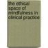 The ethical space of mindfulness in clinical practice