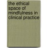 The ethical space of mindfulness in clinical practice by Donald McCrown