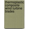 Thermoplastic composite wind turbine blades door J.J.E. Teuwen