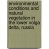 Environmental conditions and natural vegetation in the lower Volga Delta, Russia door H. Leumens