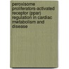 Peroxisome Proliferators-activated Receptor (ppar) Regulation In Cardiac Mwtabolism And Disease door H. el Azzouzi