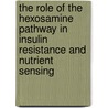 The role of the hexosamine pathway in insulin resistance and nutrient sensing door M.J.M. Pouwels