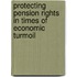 Protecting Pension Rights in Times of Economic Turmoil