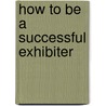 How to be a successful exhibiter door Roby Bellemans