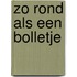 Zo rond als een bolletje