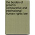 The Burden of Proof in Comparative and International Human Rights Law