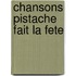 Chansons pistache fait la fete