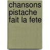 Chansons pistache fait la fete door I. Vandewalle