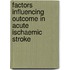 Factors influencing outcome in acute ischaemic stroke