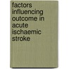 Factors influencing outcome in acute ischaemic stroke by M. Uyttenboogaart