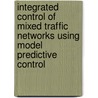 Integrated Control of Mixed Traffic networks using Model Predictive Control by Marloes van den Berg