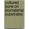 Cultured bone on biomaterial substrates door S.C. Mendes