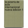 La pizarra de aula internacional nueva edicion 1 by Garmendia