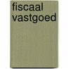 Fiscaal Vastgoed door J. Gielen