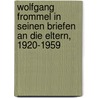 Wolfgang Frommel in seinen Briefen an die Eltern, 1920-1959 door W. Frommel