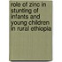 Role of zinc in stunting of infants and young children in rural Ethiopia