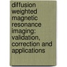 Diffusion weighted magnetic resonance imaging: Validation, correction and applications door Wlpm Pullens