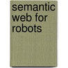 Semantic web for robots door A.G. Juarez Cordova